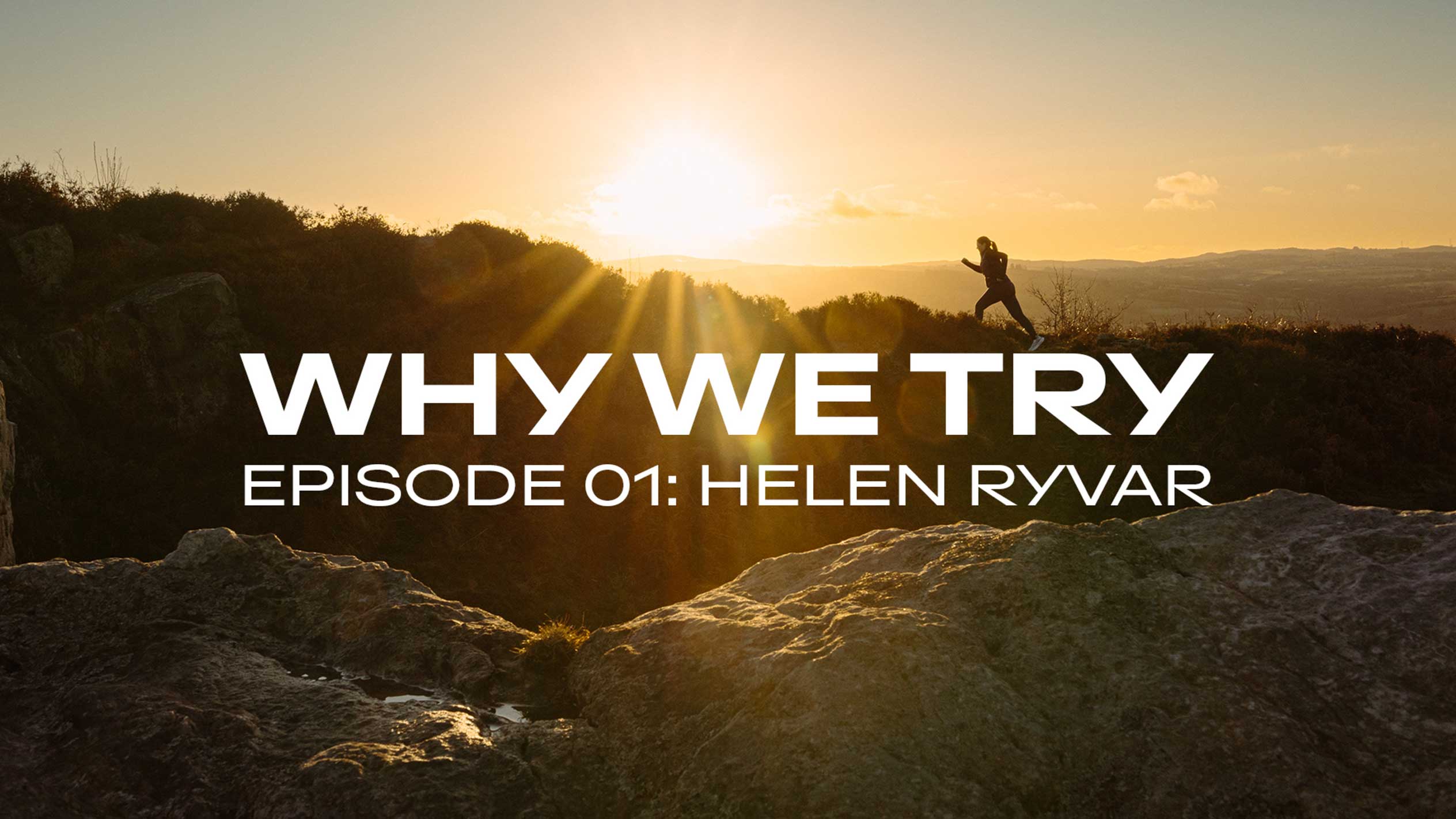 Alergătoare pe un deal la apus, cu textul „WHY WE TRY EPISODE 01: HELEN RYVAR”.
