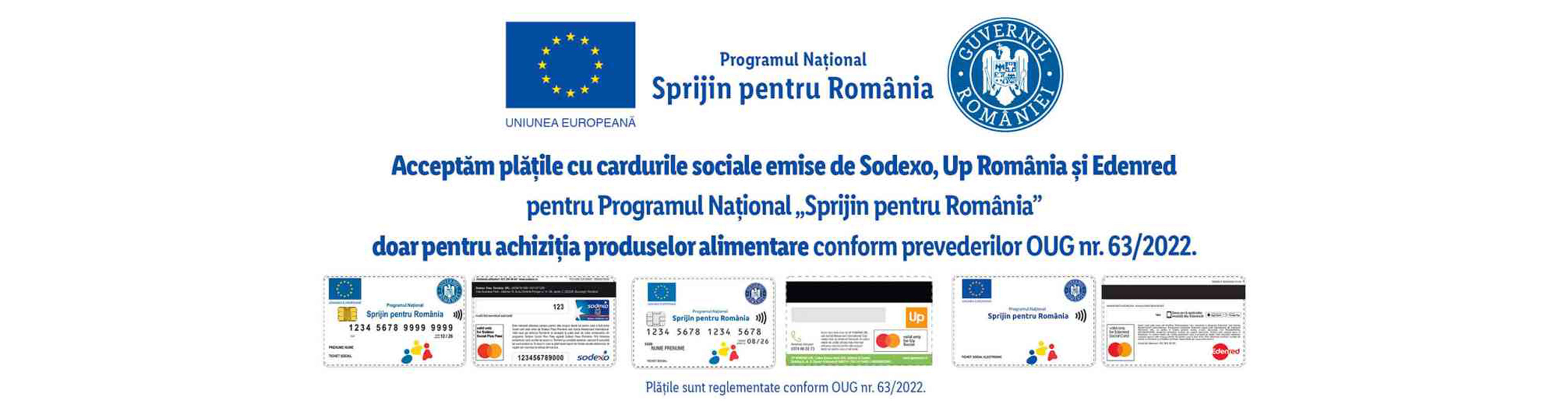 Acceptăm plățile cu cardurile sociale emise de Sodexo, Up România și Edenred pentru Programul Național „Sprijin pentru România” doar pentru achiziția produselor alimentare conform prevederilor OUG nr. 63/2022.
